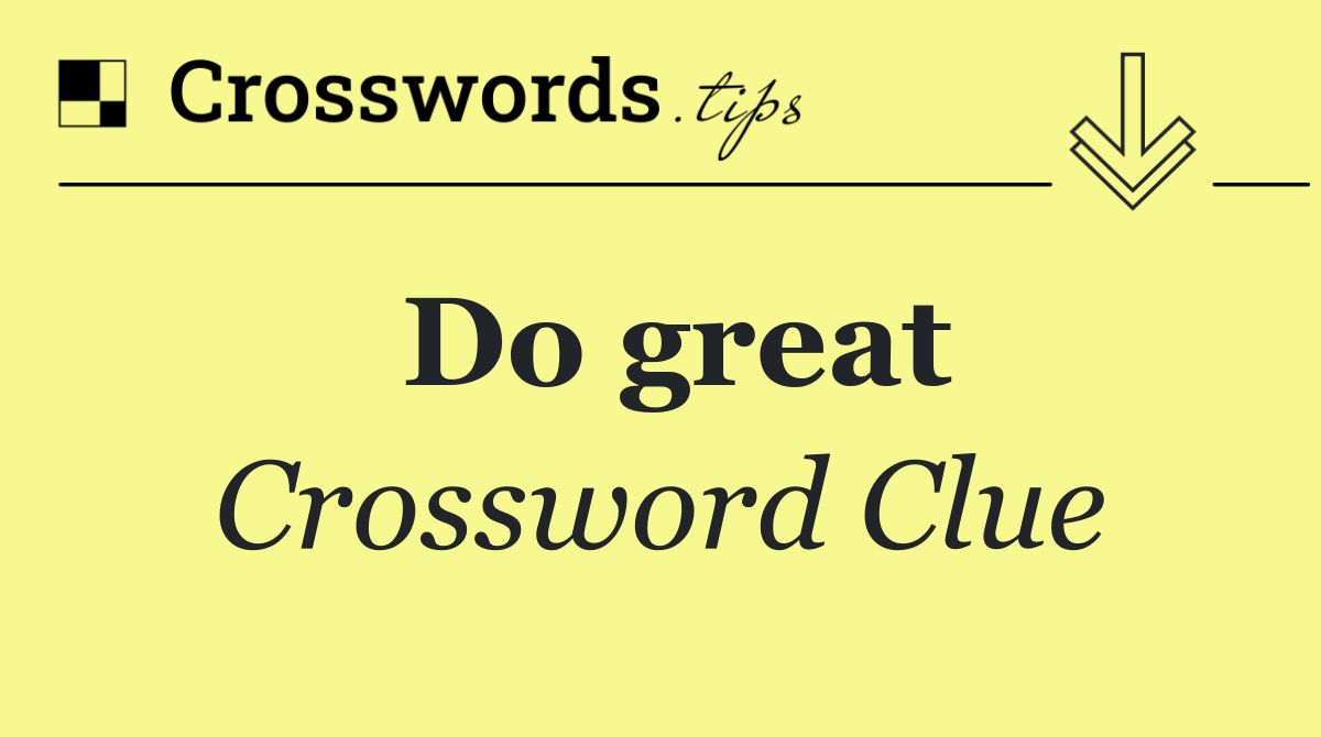 Do great