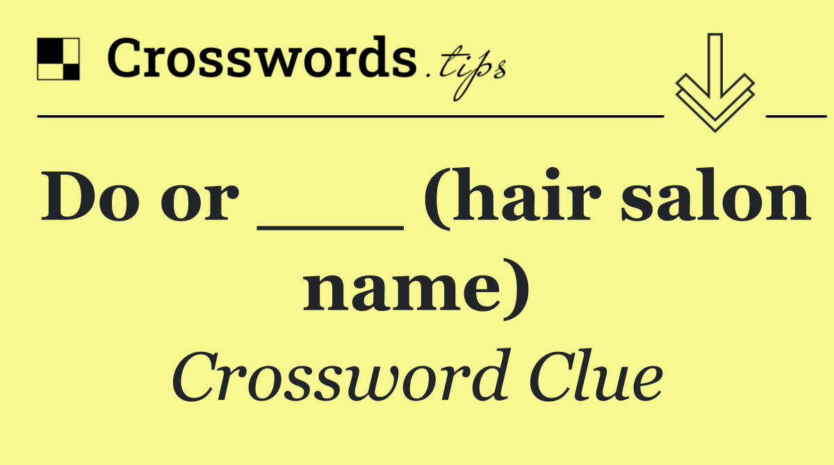 Do or ___ (hair salon name)