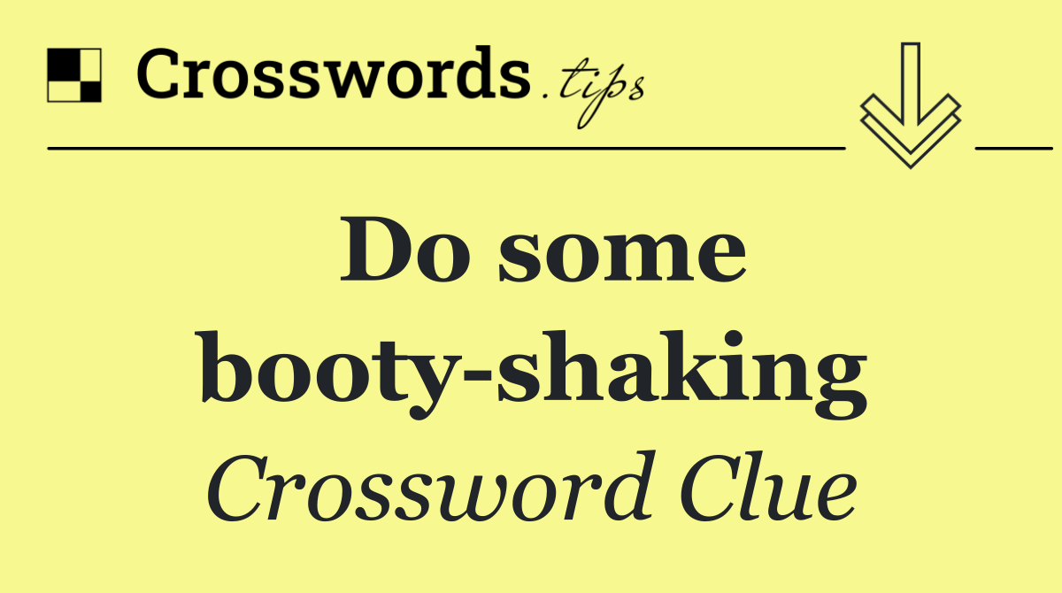 Do some booty shaking