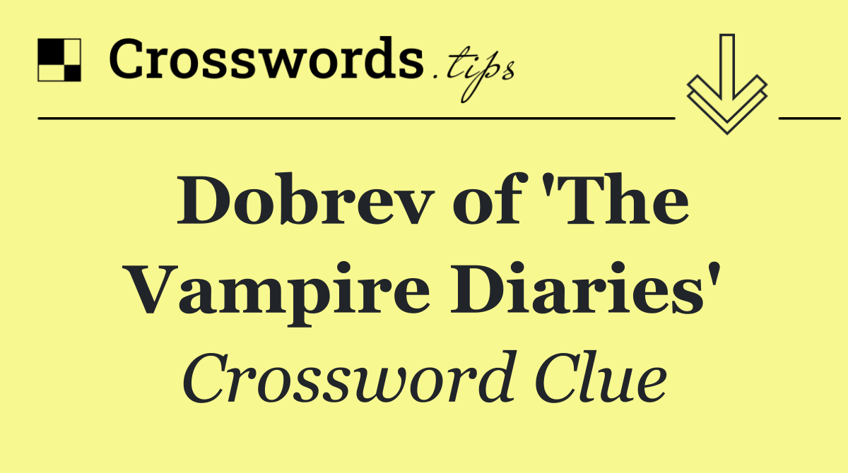 Dobrev of 'The Vampire Diaries'