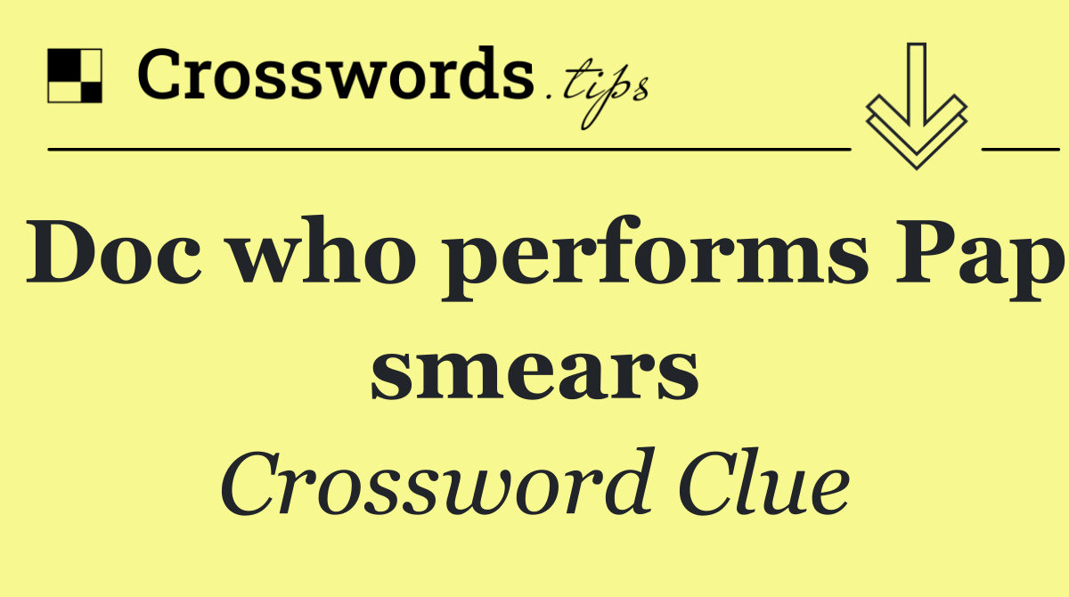 Doc who performs Pap smears