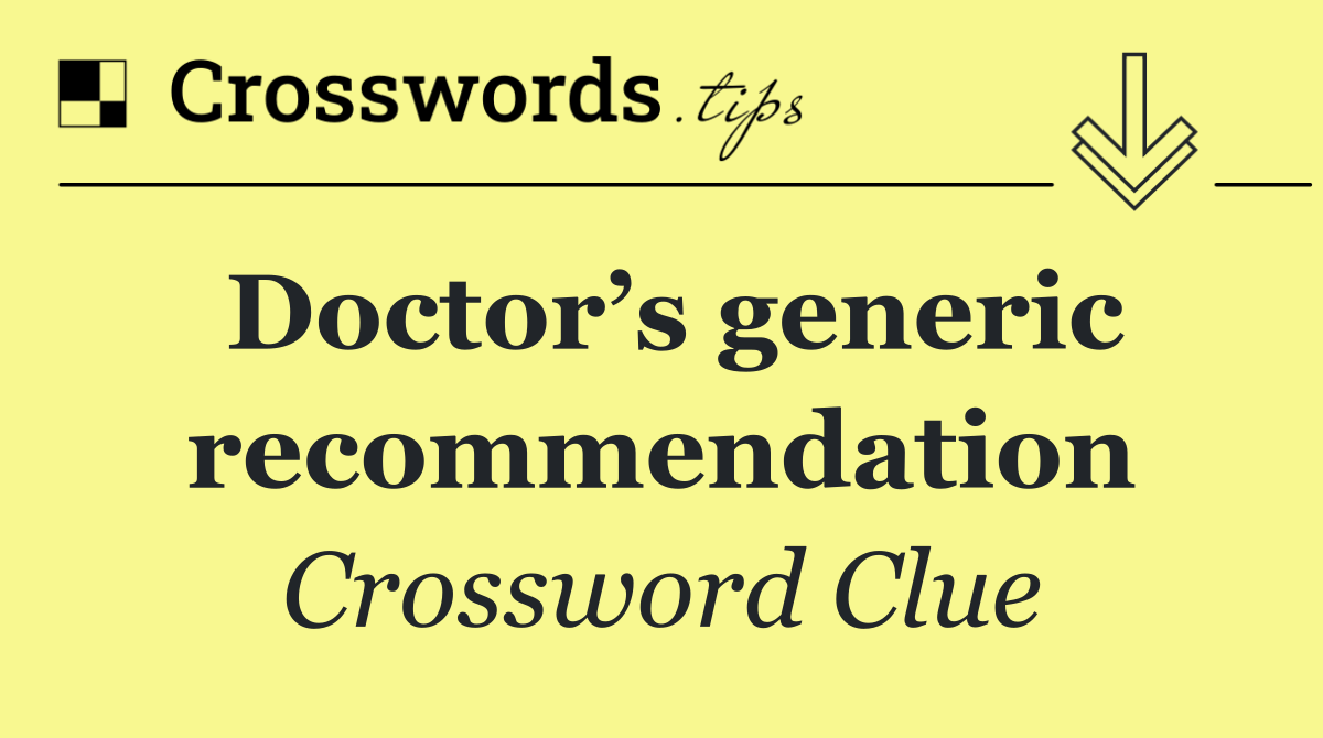Doctor’s generic recommendation