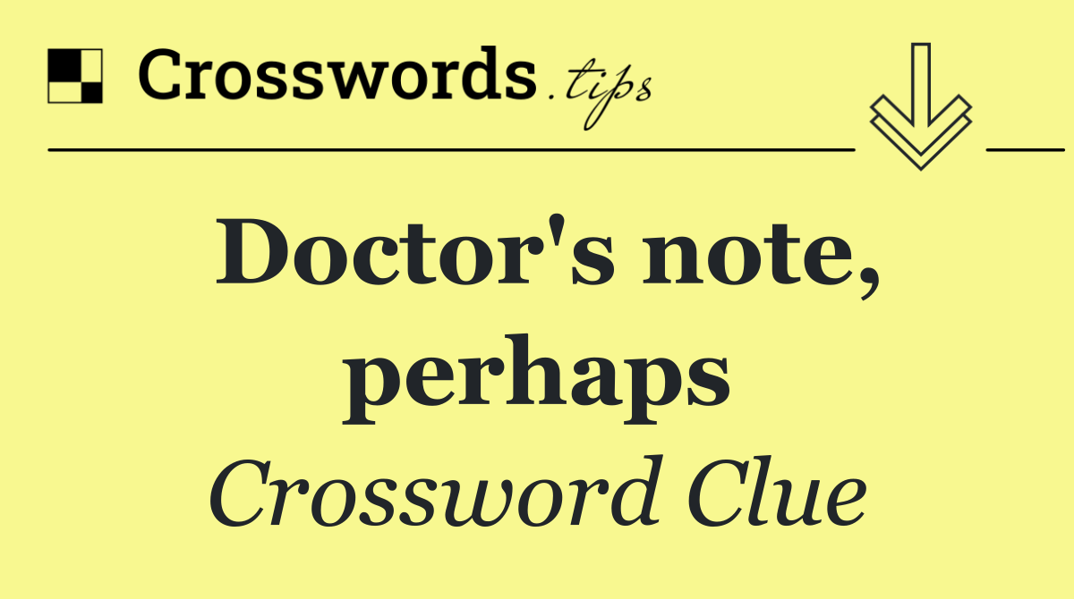 Doctor's note, perhaps