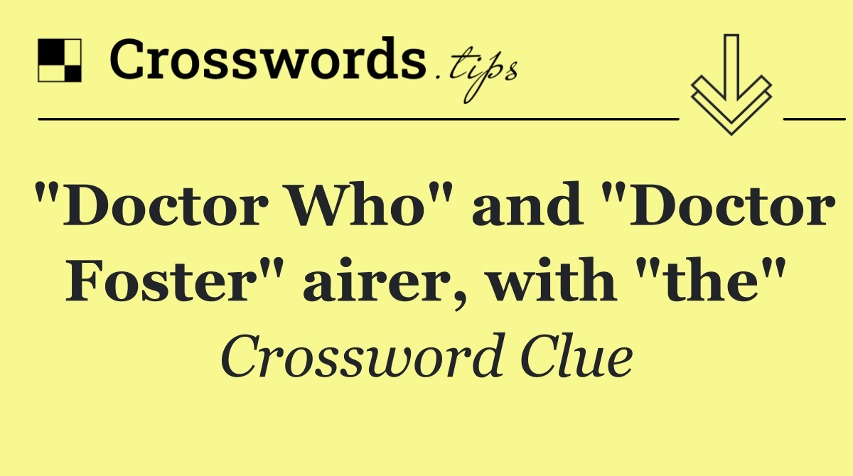 "Doctor Who" and "Doctor Foster" airer, with "the"