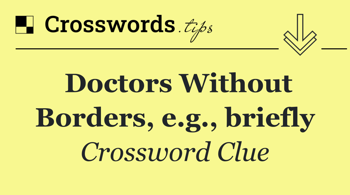 Doctors Without Borders, e.g., briefly
