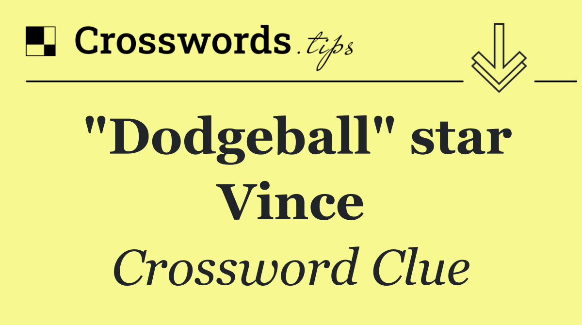 "Dodgeball" star Vince