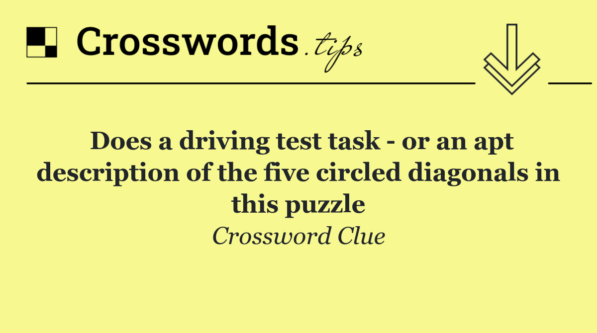 Does a driving test task   or an apt description of the five circled diagonals in this puzzle