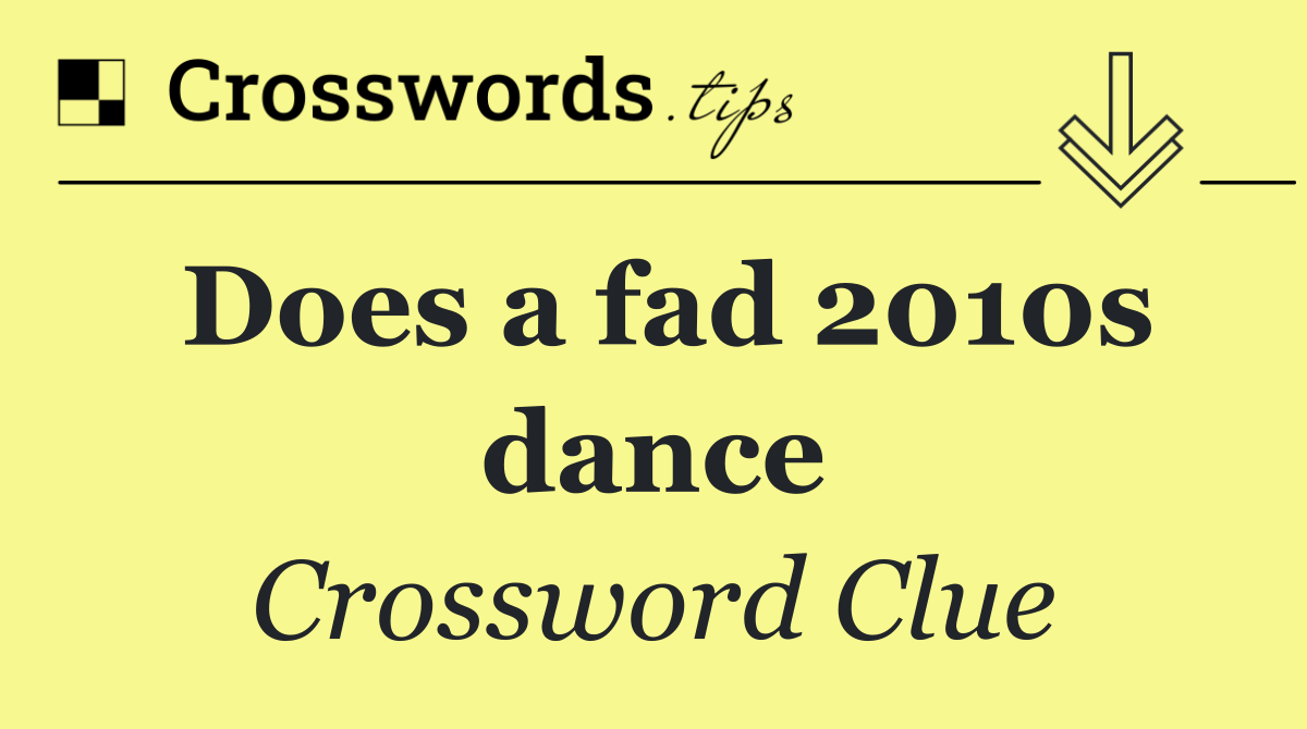Does a fad 2010s dance