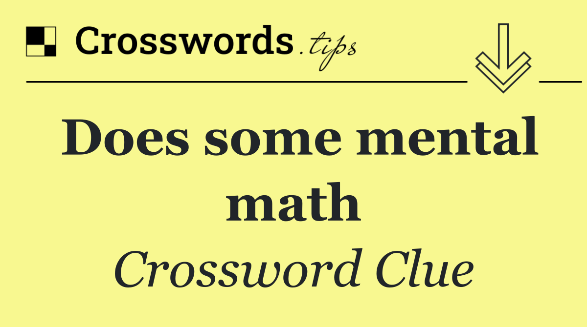 Does some mental math