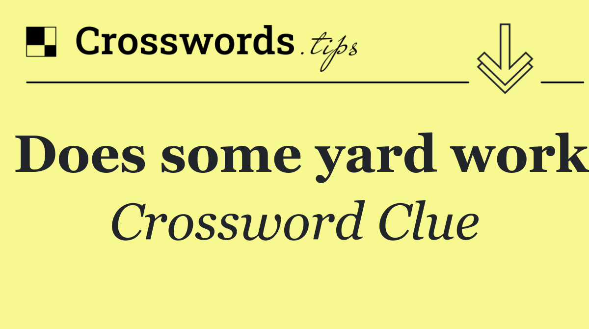 Does some yard work