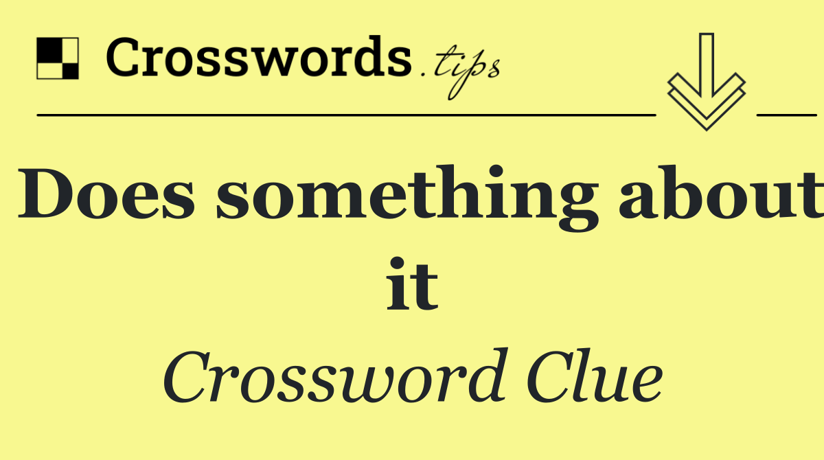 Does something about it