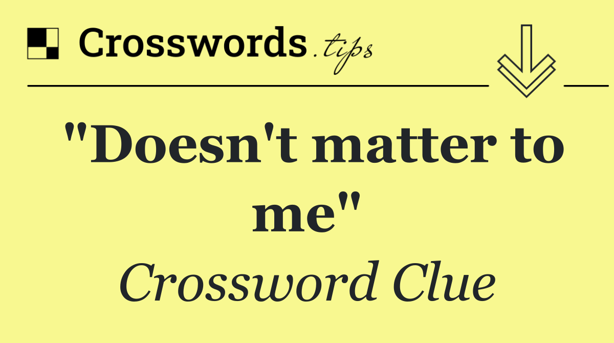 "Doesn't matter to me"