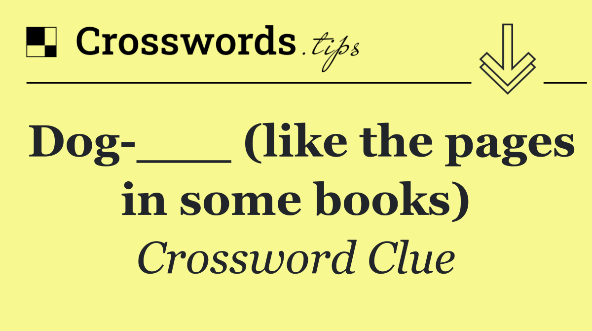 Dog ___ (like the pages in some books)