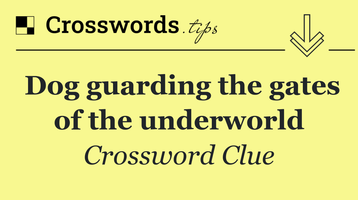 Dog guarding the gates of the underworld