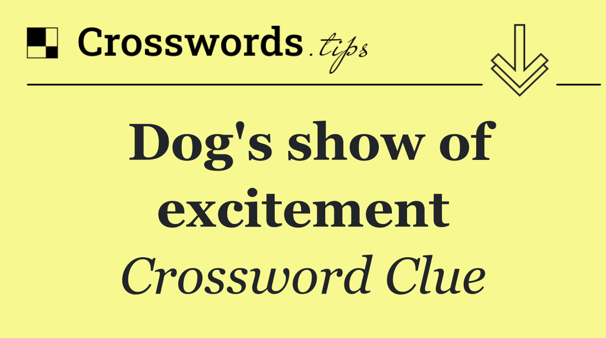 Dog's show of excitement