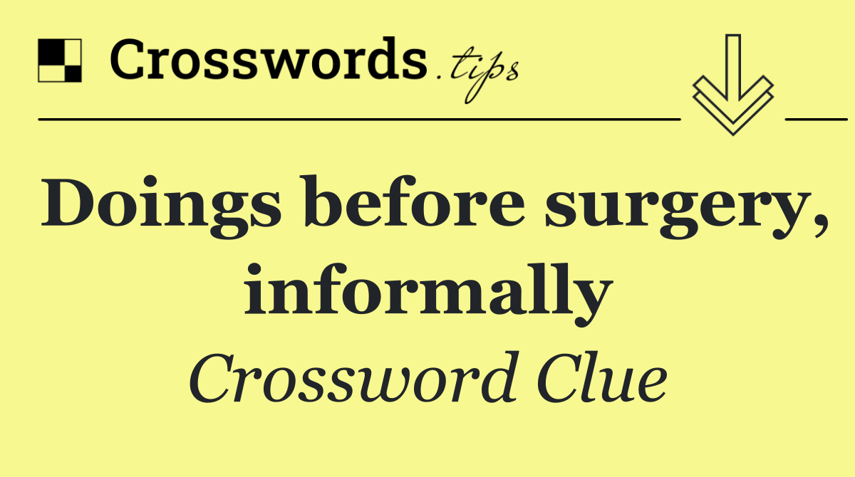 Doings before surgery, informally