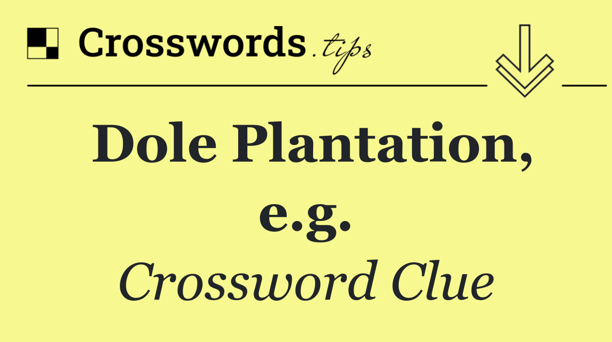 Dole Plantation, e.g.
