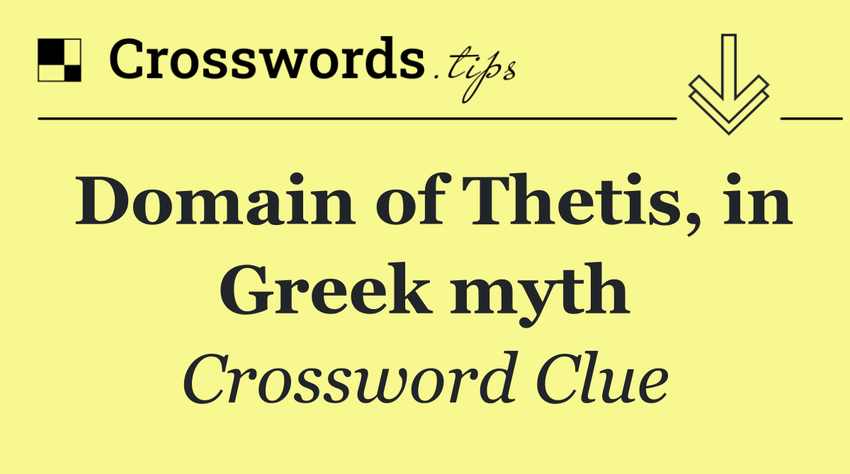 Domain of Thetis, in Greek myth