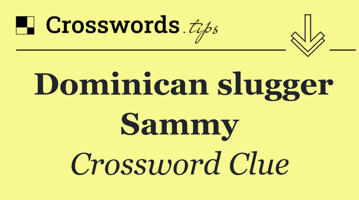 Dominican slugger Sammy