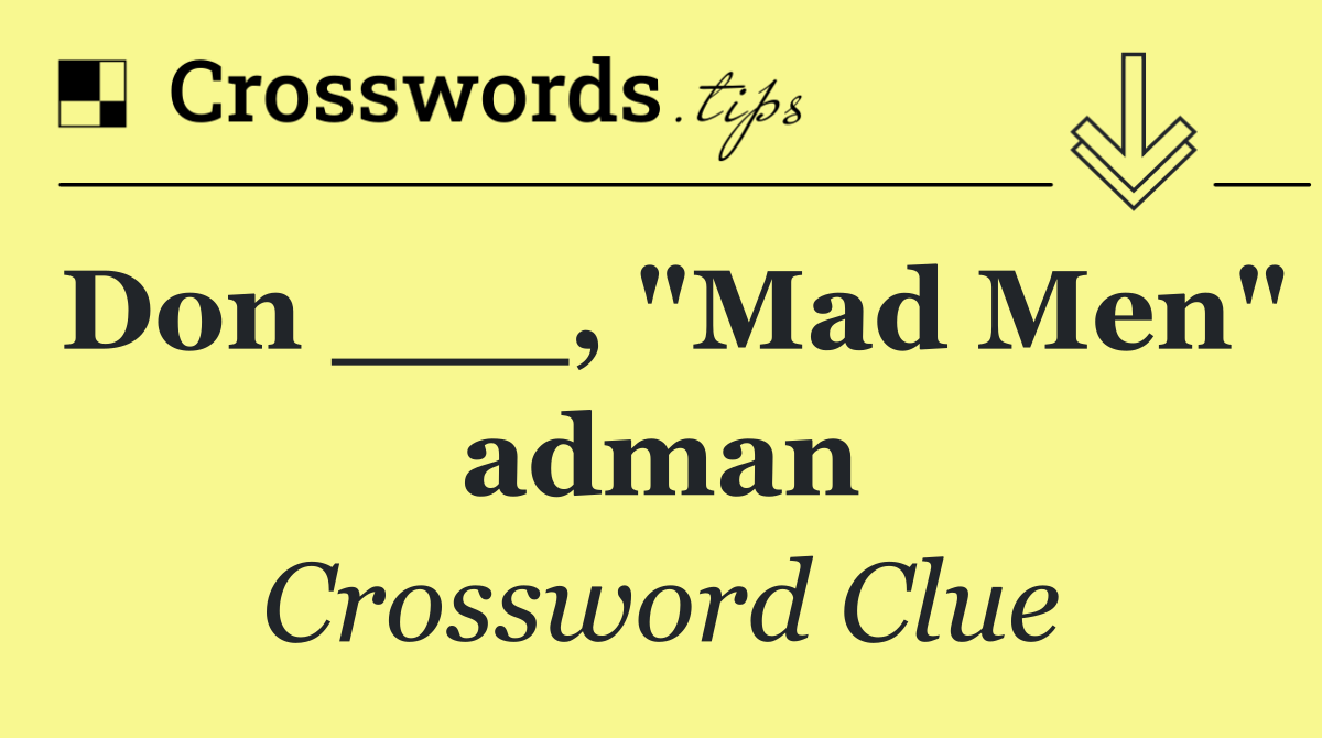 Don ___, "Mad Men" adman