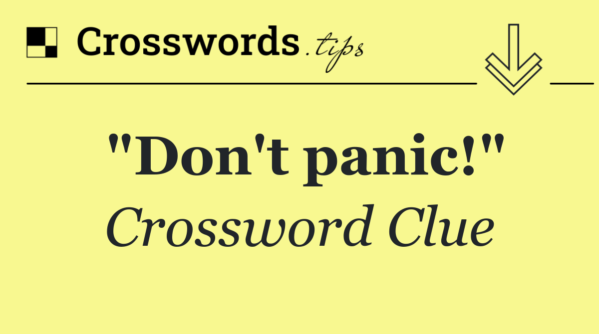 "Don't panic!"