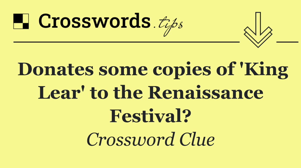 Donates some copies of 'King Lear' to the Renaissance Festival?