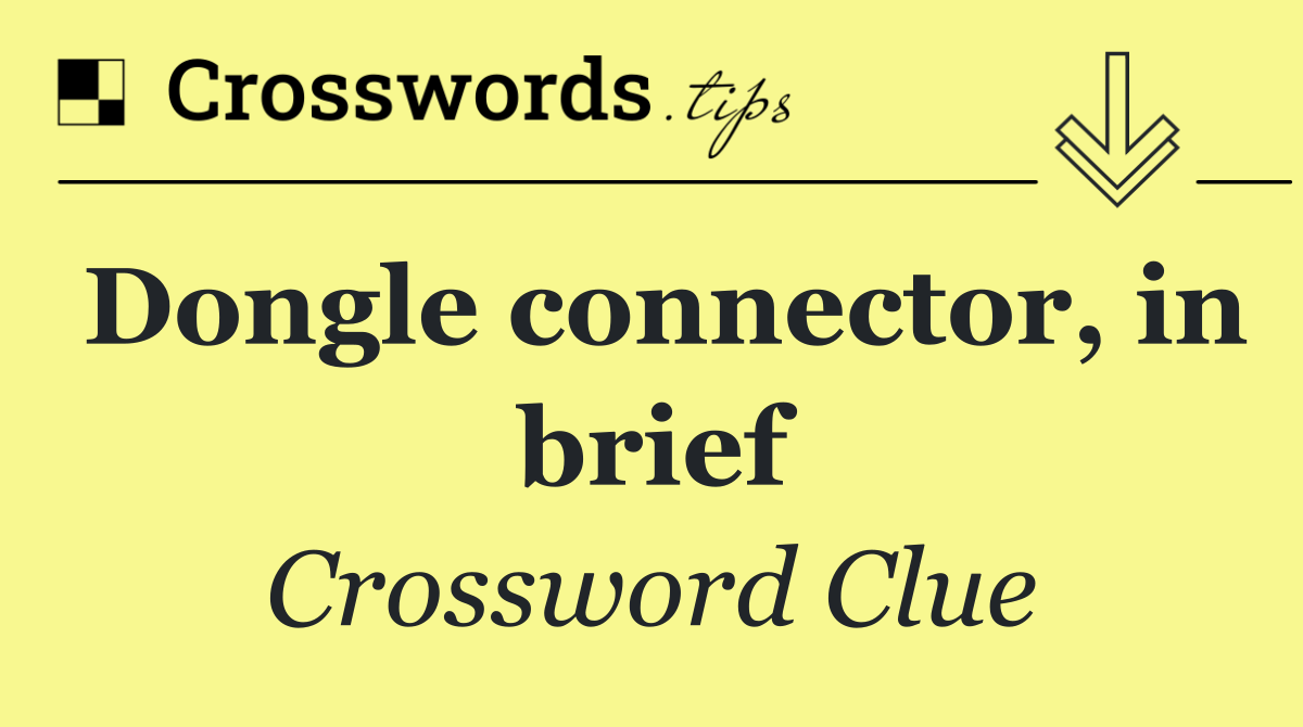 Dongle connector, in brief