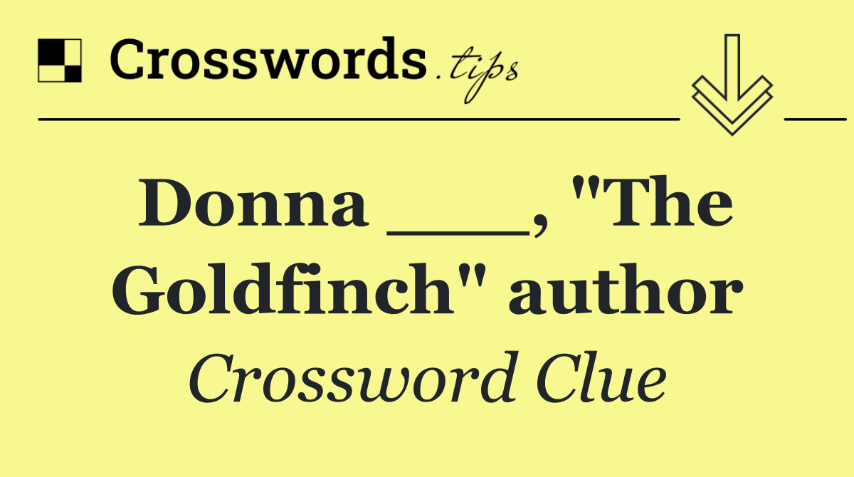 Donna ___, "The Goldfinch" author