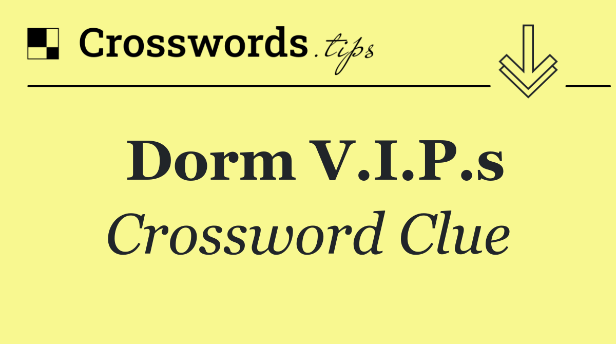 Dorm V.I.P.s