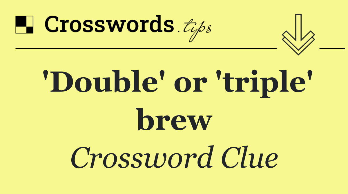 'Double' or 'triple' brew