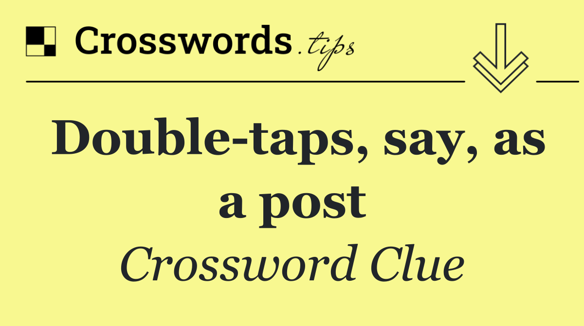 Double taps, say, as a post