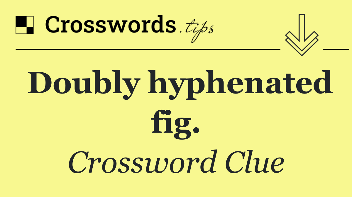 Doubly hyphenated fig.