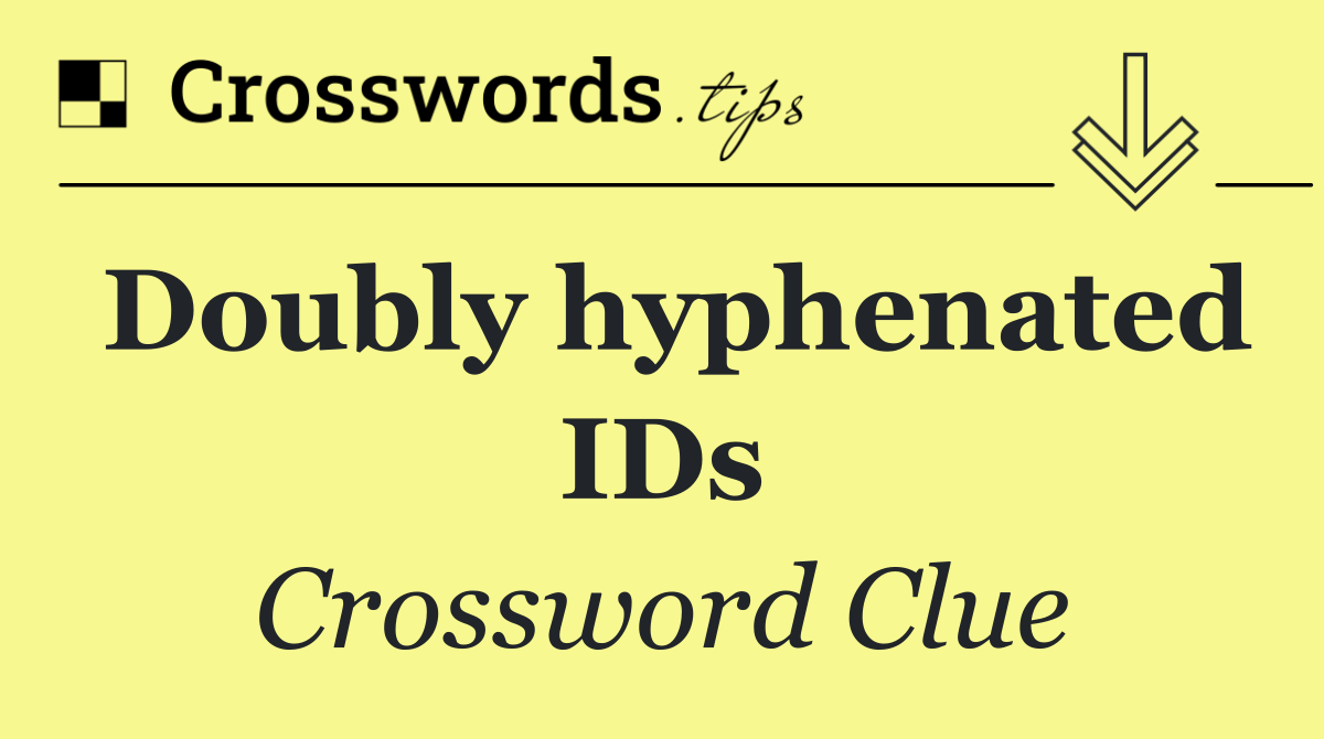 Doubly hyphenated IDs