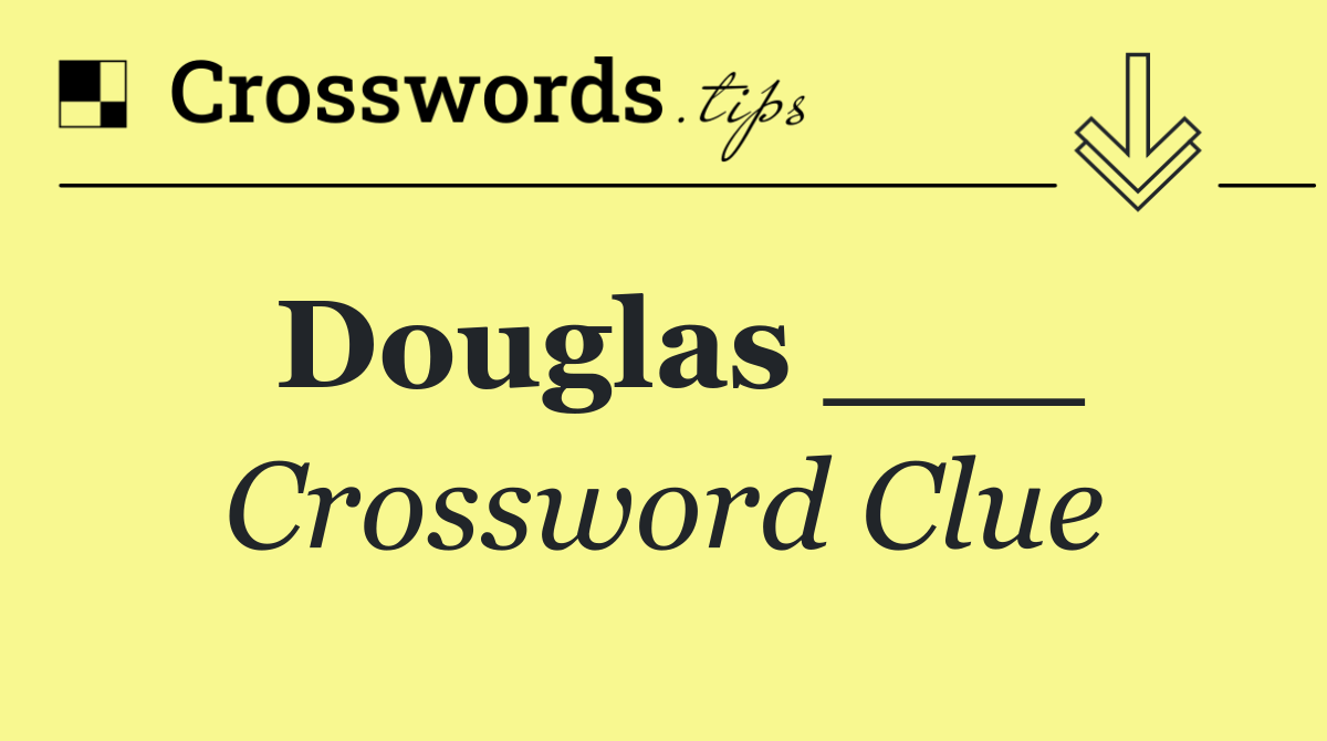Douglas ___