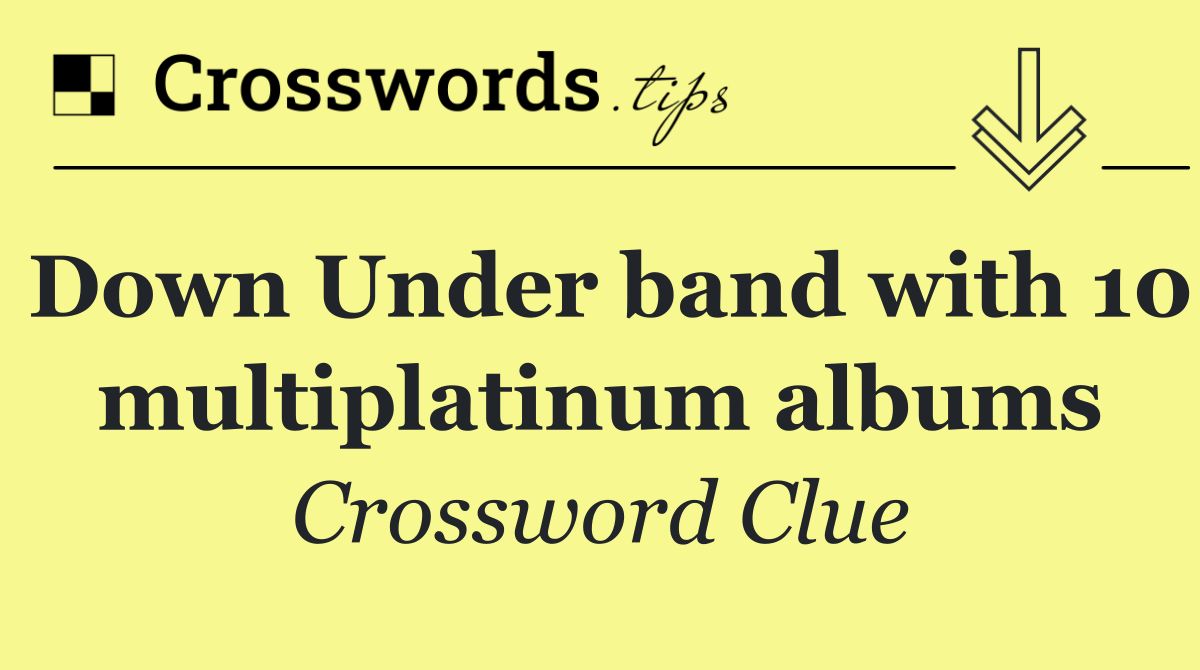 Down Under band with 10 multiplatinum albums
