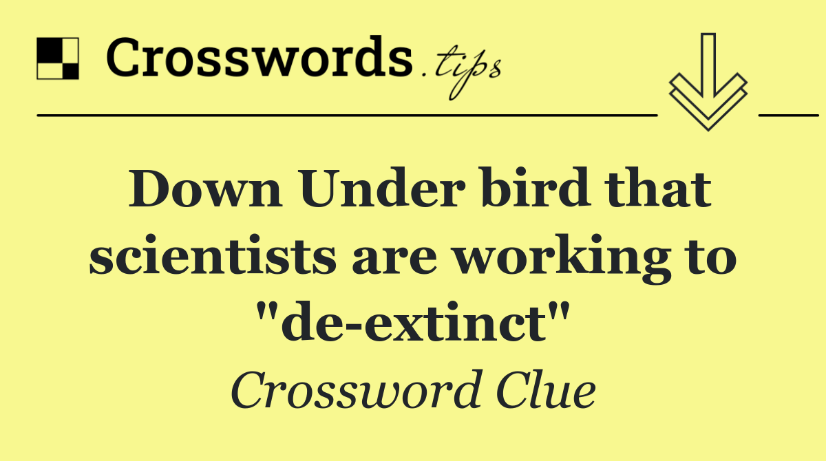 Down Under bird that scientists are working to "de extinct"