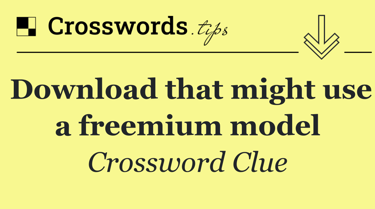 Download that might use a freemium model