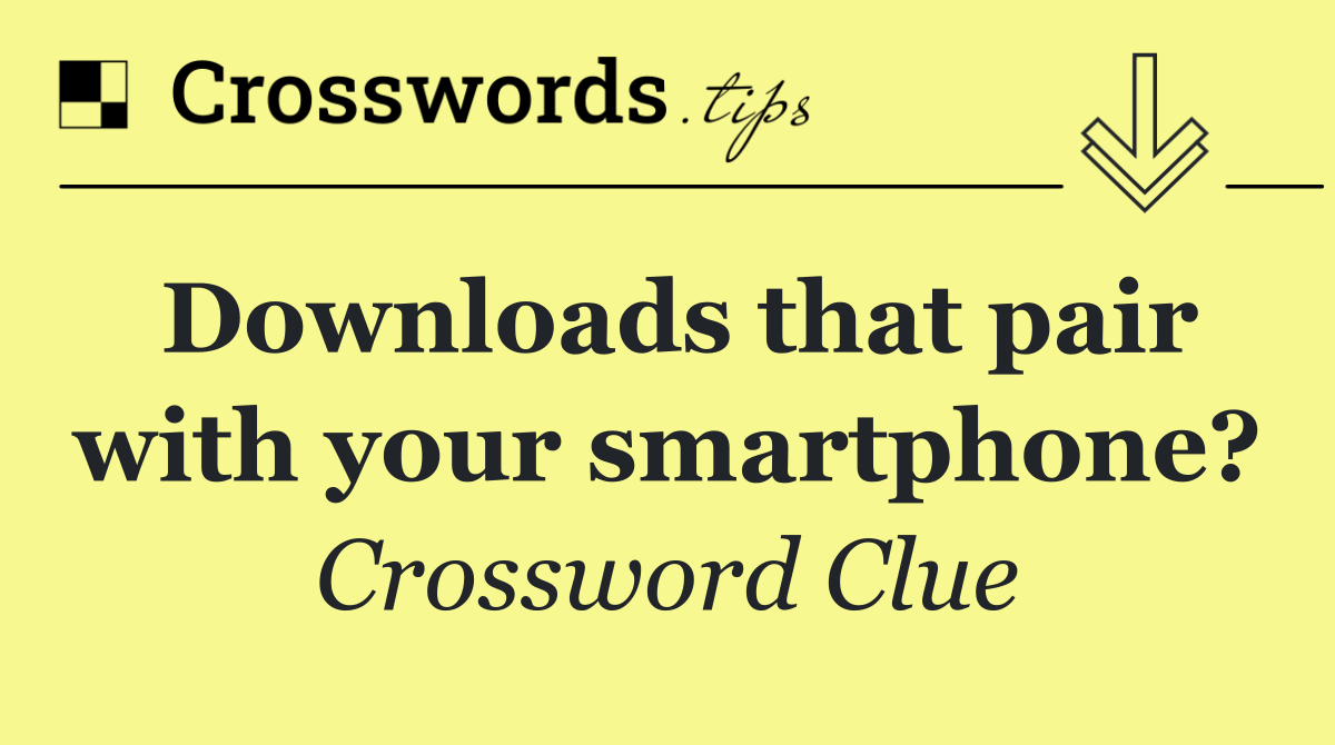 Downloads that pair with your smartphone?