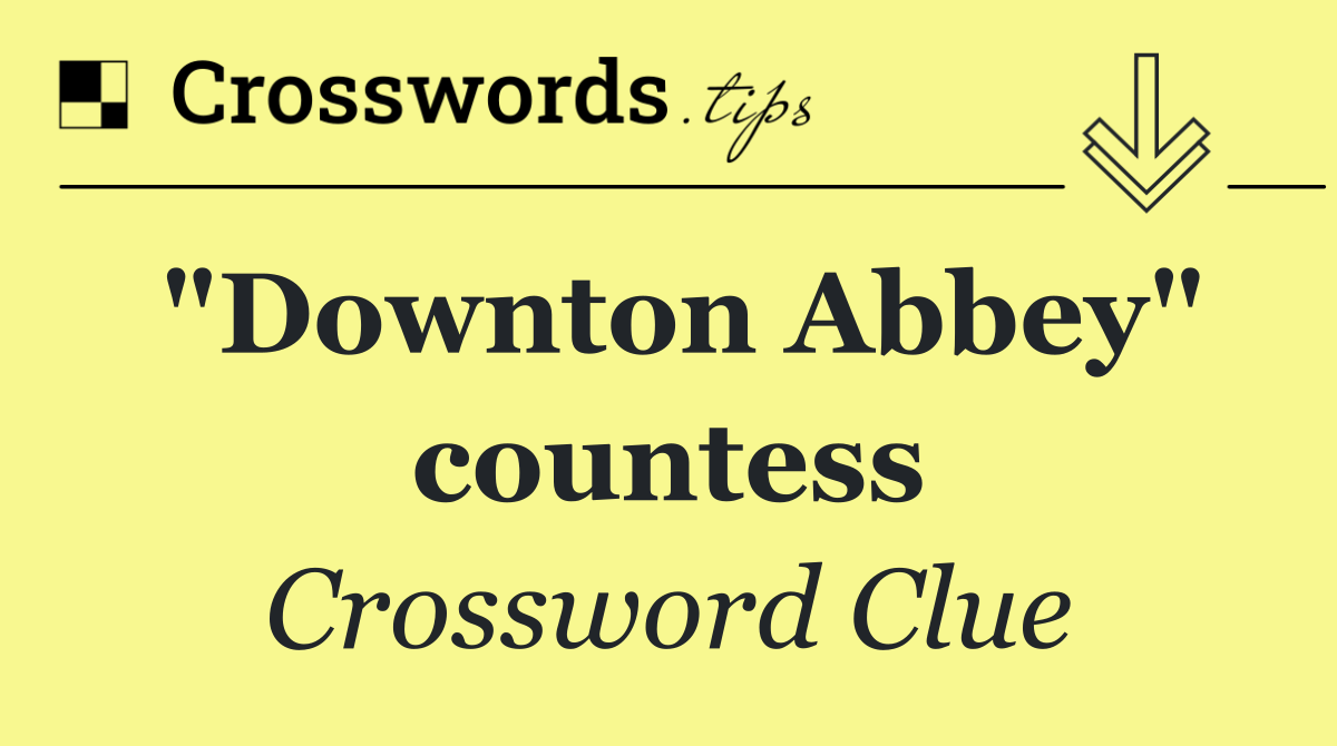 "Downton Abbey" countess