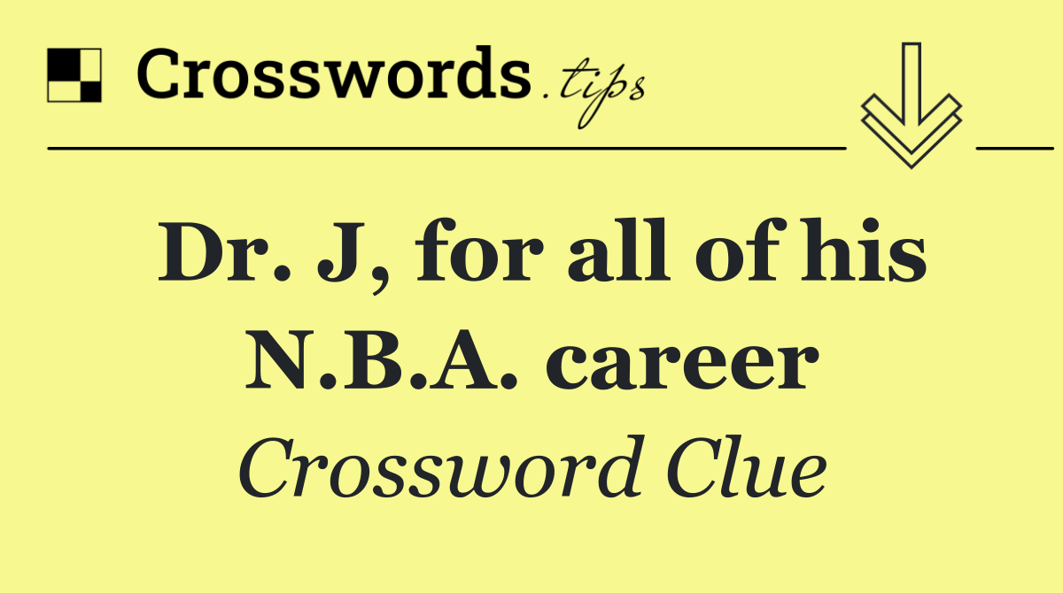 Dr. J, for all of his N.B.A. career
