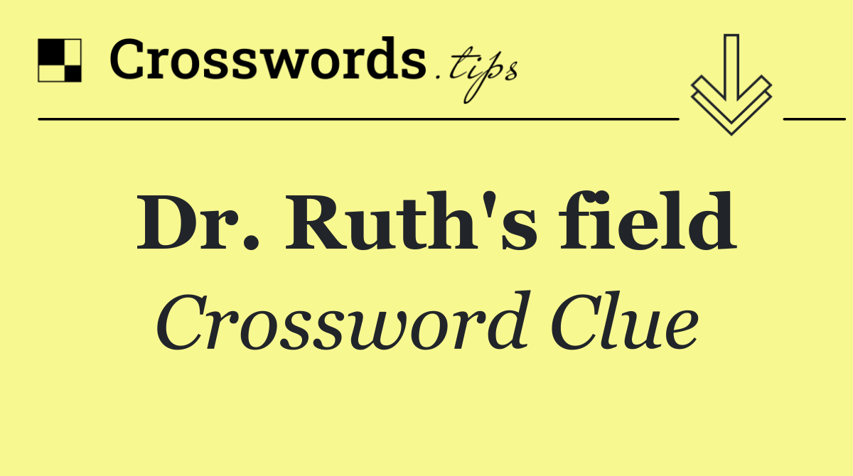 Dr. Ruth's field