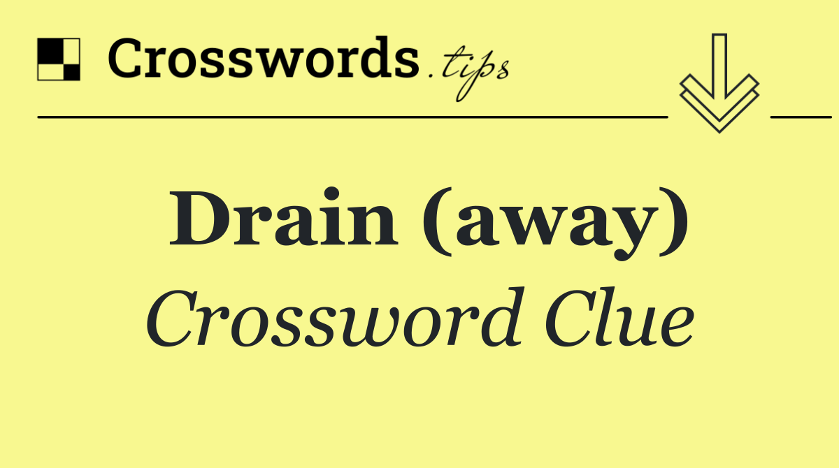 Drain (away)