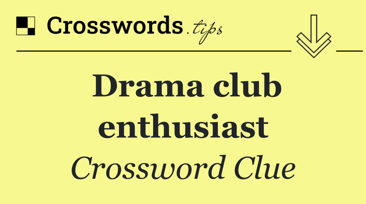 Drama club enthusiast