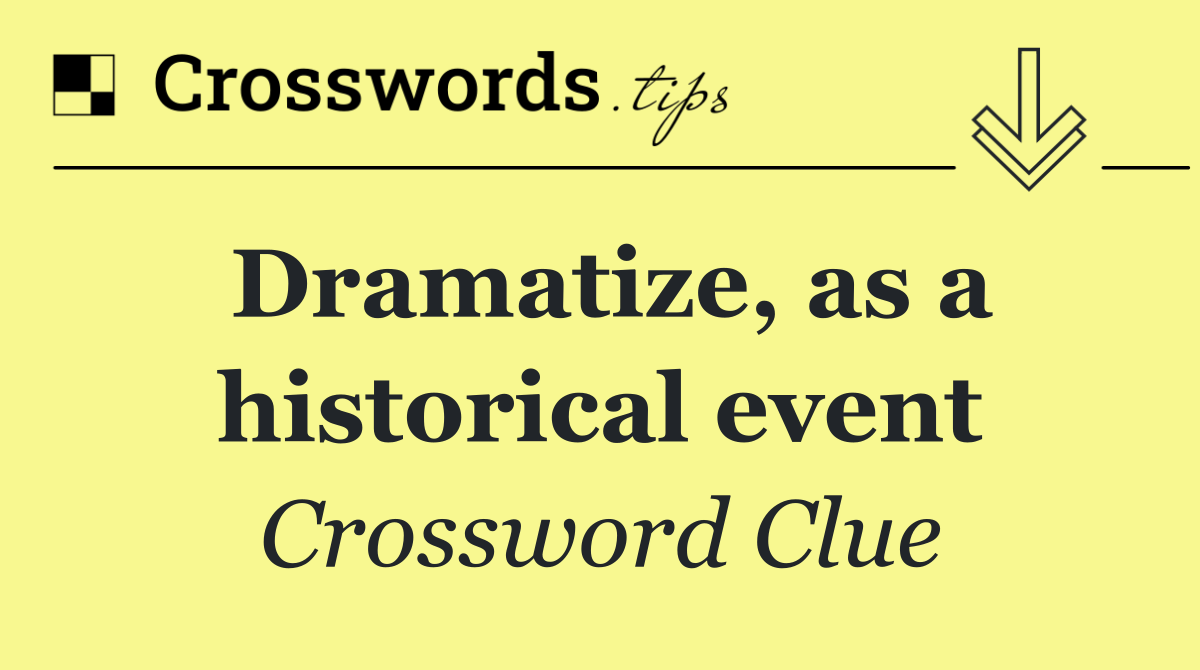 Dramatize, as a historical event