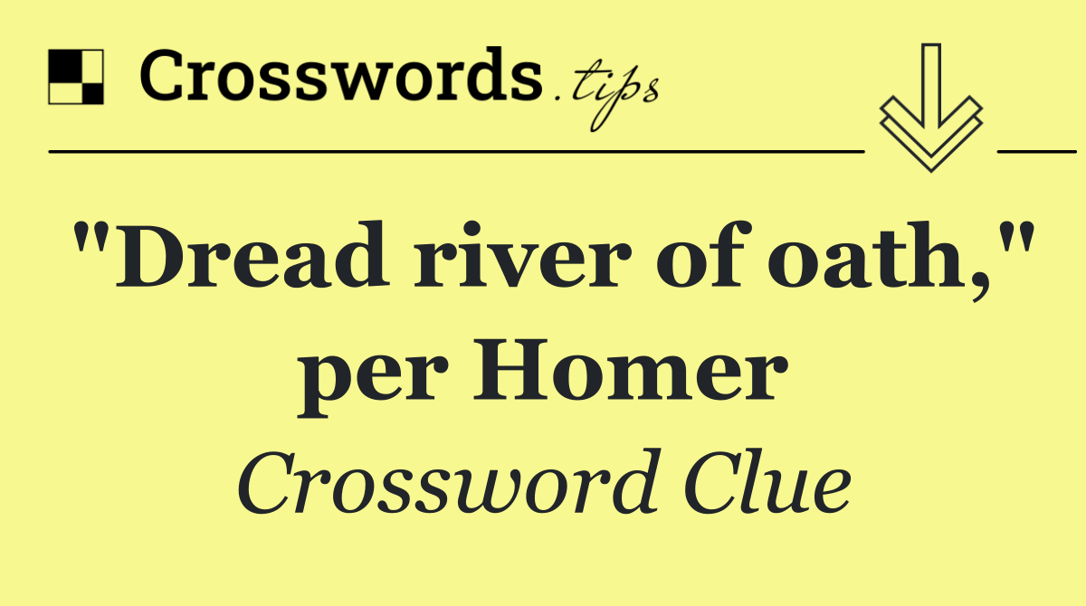 "Dread river of oath," per Homer