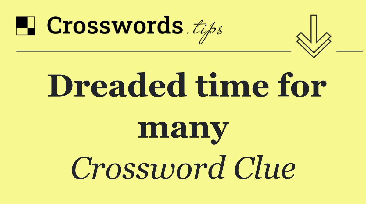 Dreaded time for many