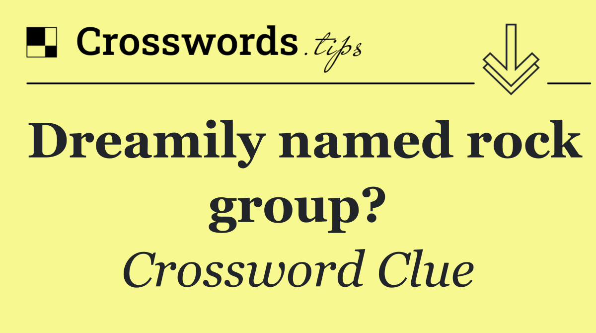 Dreamily named rock group?