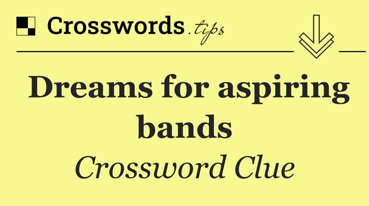 Dreams for aspiring bands