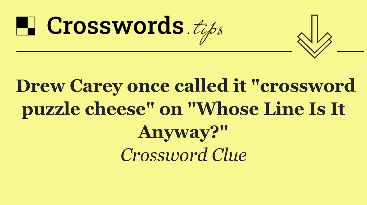 Drew Carey once called it "crossword puzzle cheese" on "Whose Line Is It Anyway?"