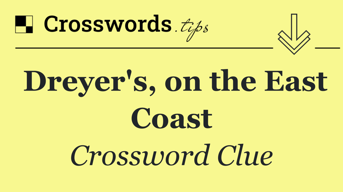 Dreyer's, on the East Coast